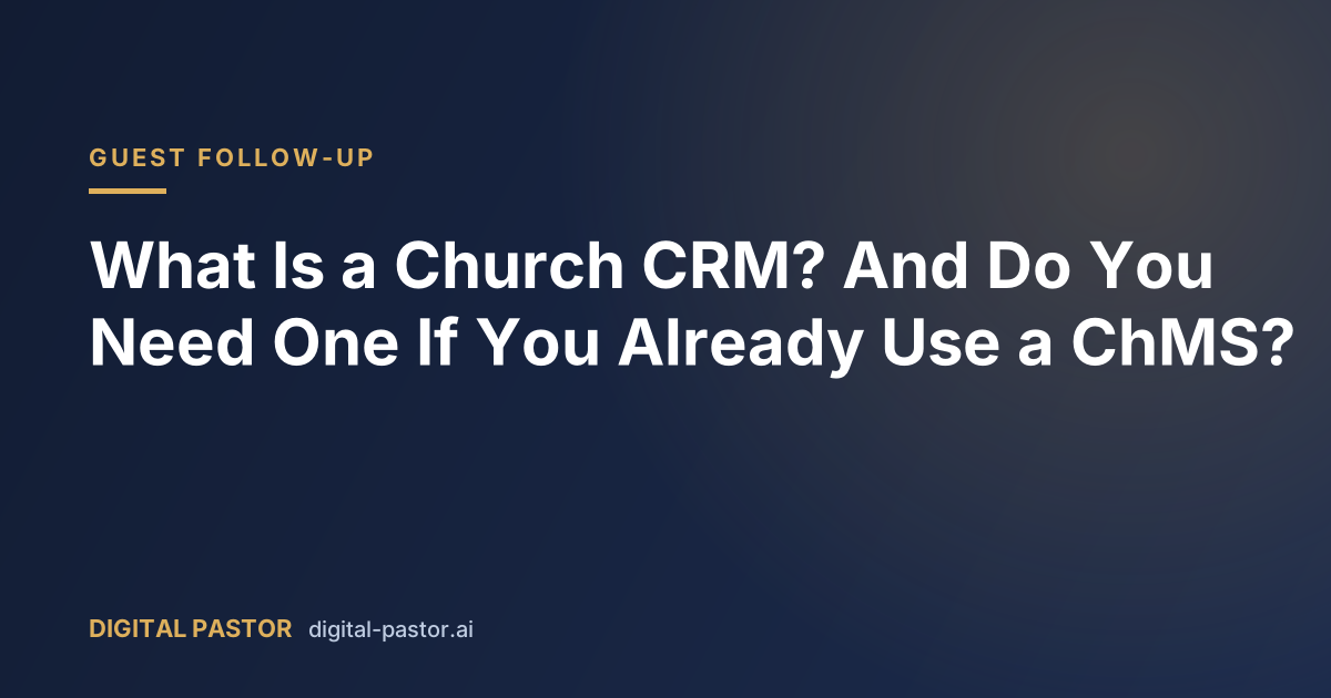 What Is a Church CRM? And Do You Need One If You Already Use a ChMS?